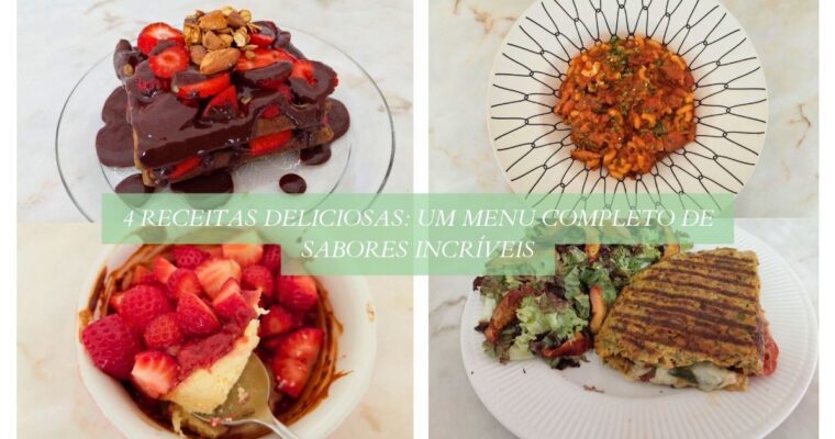 4 RECEITAS DELICIOSAS UM MENU COMPLETO DE SABORES INCRÍVEIS