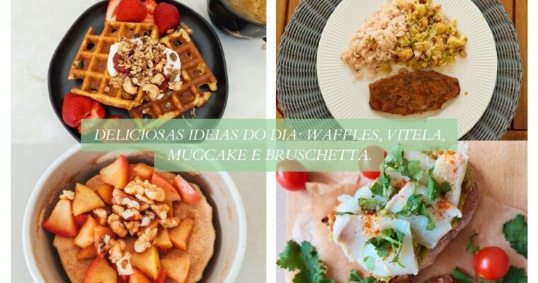 Deliciosas ideias do dia: Waffles, Vitela, Mugcake e Bruschetta.